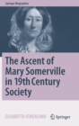 Image for The ascent of Mary Somerville in 19th century society