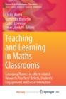 Image for Teaching and Learning in Maths Classrooms : Emerging Themes in Affect-related Research: Teachers&#39; Beliefs, Students&#39; Engagement and Social Interaction