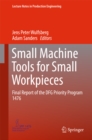 Image for Small Machine Tools for Small Workpieces: Final Report of the DFG Priority Program 1476