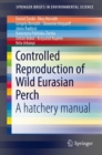 Image for Controlled reproduction of wild Eurasian perch  : a hatchery manual
