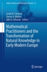 Image for Mathematical Practitioners and the Transformation of Natural Knowledge in Early Modern Europe : Volume 45