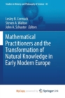 Image for Mathematical Practitioners and the Transformation of Natural Knowledge in Early Modern Europe