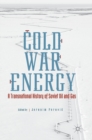 Image for Cold War energy  : a transnational history of Soviet oil and gas