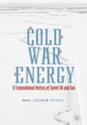 Image for Cold War Energy: A Transnational History of Soviet Oil and Gas
