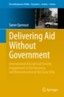 Image for Delivering Aid Without Government: International Aid and Civil Society Engagement in the Recovery and Reconstruction of the Gaza Strip