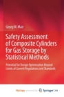 Image for Safety Assessment of Composite Cylinders for Gas Storage by Statistical Methods : Potential for Design Optimisation Beyond Limits of Current Regulations and Standards