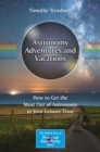 Image for Astronomy Adventures and Vacations: How to Get the Most Out of Astronomy in Your Leisure Time