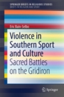 Image for Violence in Southern Sport and Culture: Sacred Battles on the Gridiron