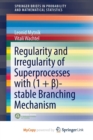 Image for Regularity and Irregularity of Superprocesses with (1 + )-stable Branching Mechanism
