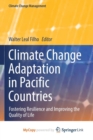 Image for Climate Change Adaptation in Pacific Countries : Fostering Resilience and Improving the Quality of Life
