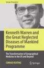 Image for Kenneth Warren and the Great Neglected Diseases of Mankind Programme: The Transformation of Geographical Medicine in the US and Beyond