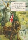 Image for British female emigration societies and the new world, 1860-1914