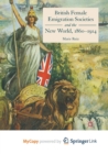 Image for British Female Emigration Societies and the New World, 1860-1914
