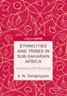 Image for Ethnicities and tribes in Sub-Saharan Africa  : opening old wounds