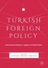 Image for Turkish Foreign Policy: International Relations, Legality and Global Reach