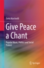 Image for Give Peace a Chant: Popular Music, Politics and Social Protest