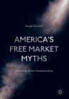 Image for America&#39;s Free Market Myths: Debunking Market Fundamentalism
