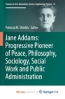 Image for Jane Addams: Progressive Pioneer of Peace, Philosophy, Sociology, Social Work and Public Administration