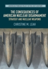 Image for Consequences of American Nuclear Disarmament: Strategy and Nuclear Weapons