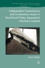 Image for Independent commissions and contentious issues in post-Good Friday  : agreement Northern Ireland