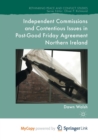 Image for Independent Commissions and Contentious Issues in Post-Good Friday Agreement Northern Ireland