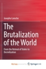 Image for The Brutalization of the World : From the Retreat of States to Decivilization