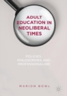 Image for Adult Education in Neoliberal Times: Policies, Philosophies and Professionalism