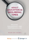 Image for Adult Education in Neoliberal Times : Policies, Philosophies and Professionalism 