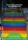 Image for Football Fandom and Migration: An Ethnography of Transnational Practices and Narratives in Vienna and Istanbul