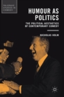 Image for Humour as politics  : the political aesthetics of contemporary comedy