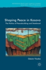 Image for Shaping peace in Kosovo  : the politics of peacebuilding and statehood