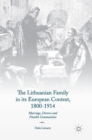 Image for The Lithuanian family in its European context, 1800-1914  : marriage, divorce and flexible communities