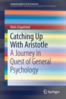 Image for Catching Up With Aristotle : A Journey in Quest of General Psychology