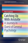 Image for Catching Up With Aristotle: A Journey in Quest of General Psychology