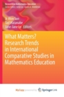 Image for What Matters? Research Trends in International Comparative Studies in Mathematics Education