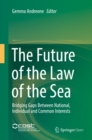 Image for The future of the law of the sea: bridging gaps between national, individual and common interests