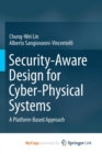 Image for Security-Aware Design for Cyber-Physical Systems : A Platform-Based Approach