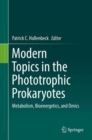 Image for Modern topics in the phototrophic prokaryotes: metabolism, bioenergetics, and omics