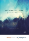 Image for Networked Cancer : Affect, Narrative and Measurement