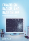 Image for Fanaticism, racism, and rage online: corrupting the digital sphere