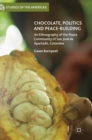 Image for Chocolate, politics and peace-building  : an ethnography of the peace community of San Josâe de Apartadâo, Colombia