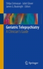 Image for Geriatric Telepsychiatry: A Clinician&#39;s Guide