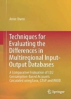 Image for Techniques for Evaluating the Differences in Multiregional Input-Output Databases : A Comparative Evaluation of CO2 Consumption-Based Accounts Calculated Using Eora, GTAP and WIOD