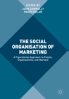 Image for The Social Organisation of Marketing: A Figurational Approach to People, Organisations, and Markets