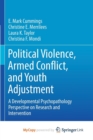Image for Political Violence, Armed Conflict, and Youth Adjustment : A Developmental Psychopathology Perspective on Research and Intervention 