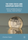 Image for Euro Crisis and European Identities: Political and Media Discourse in Germany, Ireland and Poland