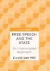 Image for Free Speech and the State: An Unprincipled Approach