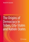Image for The Origins of Democracy in Tribes, City-States and Nation-States