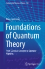 Image for Foundations of quantum theory: from classical concepts to operator algebras