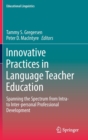 Image for Innovative practices in language teacher education  : spanning the spectrum from intra- to inter-personal professional development